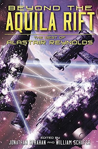 Alastair Reynolds: Beyond the Aquila Rift: The Best of Alastair Reynolds (2016, Subterranean)