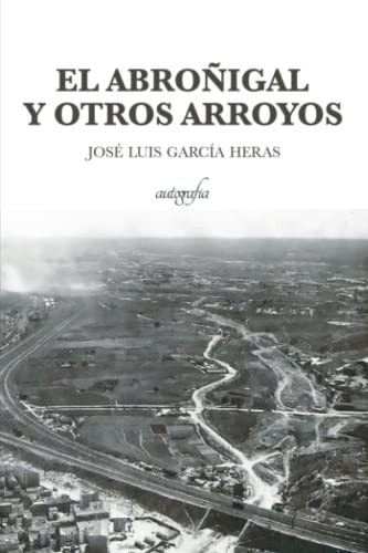 José Luis García Heras: El abroñigal y otros arroyo (Paperback, Autografía)