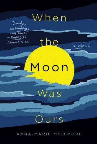 Anna-Marie McLemore: When the Moon Was Ours: A Novel (Paperback, Wednesday Books)