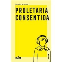 Laura Carneros: Proletaria consentida (Paperback, CABALLO DE TROYA)