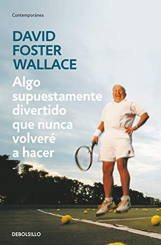 David Foster Wallace, Javier Calvo Perales;: Algo supuestamente divertido que nunca volveré a hacer (Paperback, español language, 2018, Debolsillo)