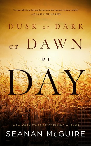 Seanan McGuire: Dusk or dark or dawn or day (2017, Tom Doherty Associates)