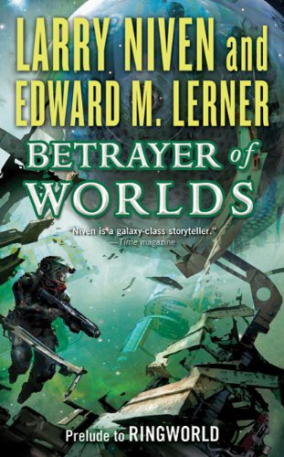 Larry Niven, Edward M. Lerner: Betrayer of Worlds (Paperback, 2011, Tor Science Fiction, Brand: Tor Science Fiction 2011-05-24)