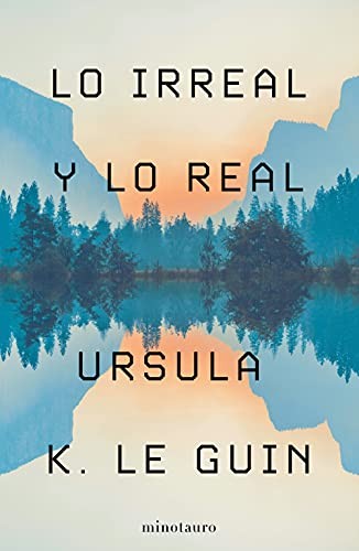 Ursula K. Le Guin: Lo irreal y lo real (Paperback, 2021, Minotauro)