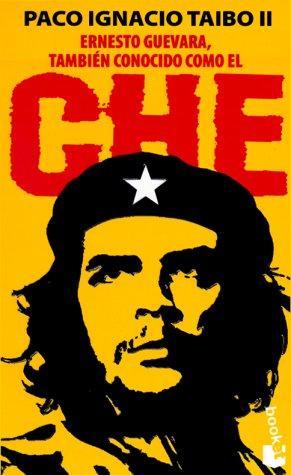 Paco Ignacio Taibo II: Ernesto Guevara, también conocido como el Che (Spanish language, 1997)