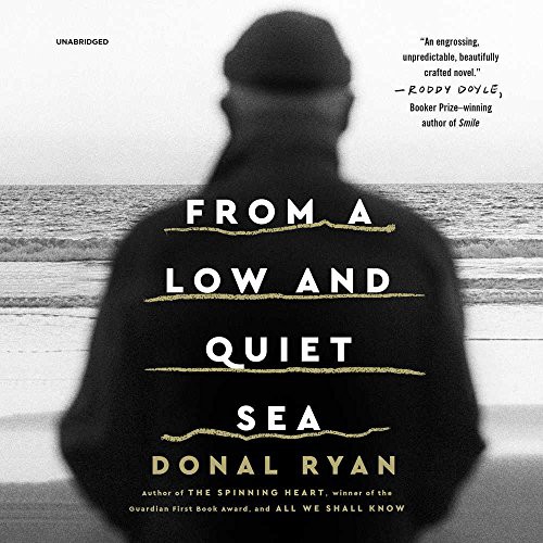Donal Ryan: From a Low and Quiet Sea (AudiobookFormat, Blackstone Audio, Blackstone Audiobooks)
