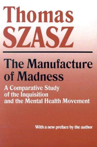 Thomas Stephen Szasz: The manufacture of madness (1997, Syracuse University Press)