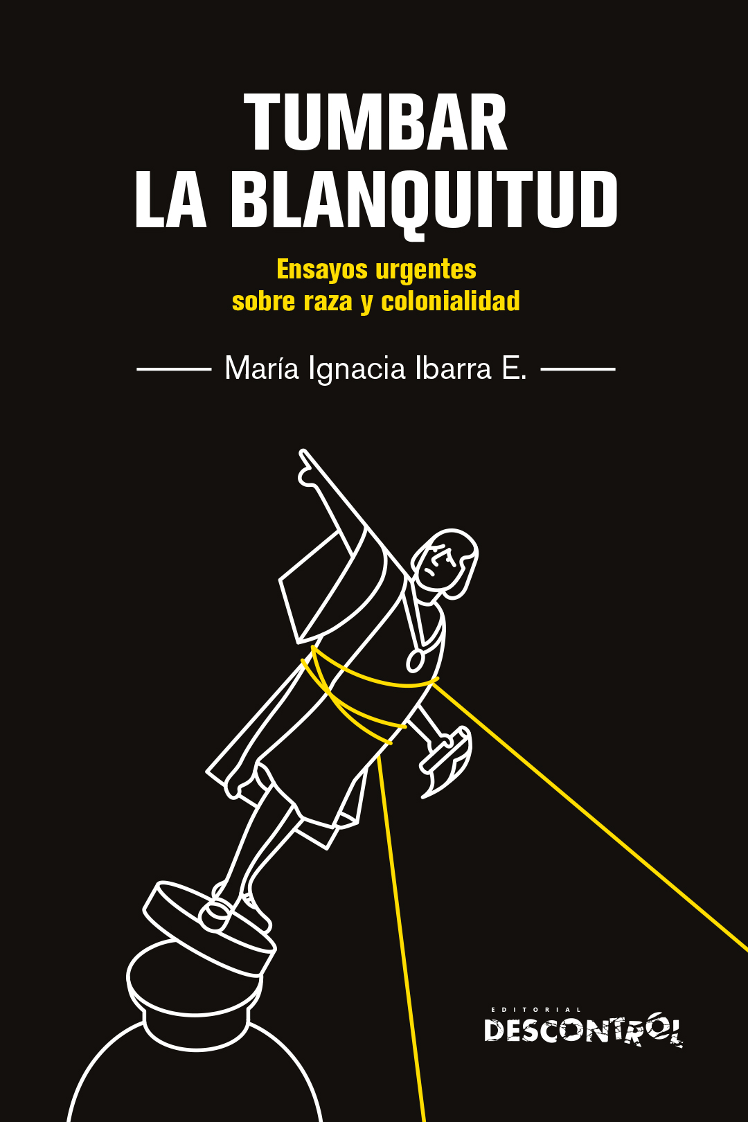 María Ignacia Ibarra Eliessetch: Tumbar la blanquitud (Paperback, castellano language, 2024, Descontrol)