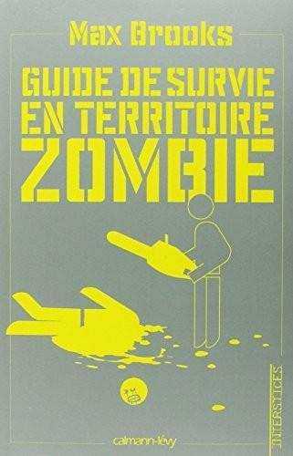 Max Brooks: Guide de survie en territoire zombie : ce livre peut vous sauver la vie (French language, 2009, Calmann-Lévy)