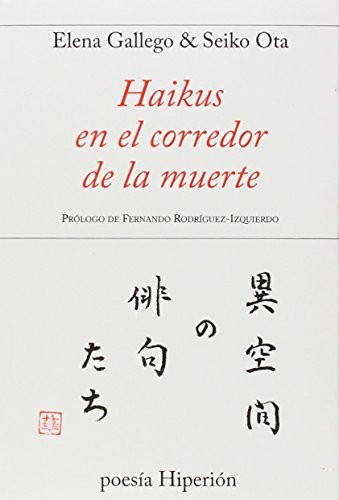 Elena Gallego Andrada, Seiko Ota, Fernando Rodríguez-Izquierdo Gavala: Haikus en el corredor de la muerte (Paperback, 2014, Ediciones Hiperión, S. L.)