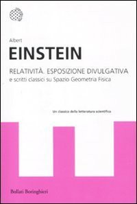 Albert Einstein: Relatività. Esposizione divulgativa e scritti classici su spazio geometria fisica (Paperback, Italian language, 2011, Bollati Boringhieri)