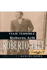 Roberto Arlt: Viaje terrible (Spanish language, 2012, Libervox)