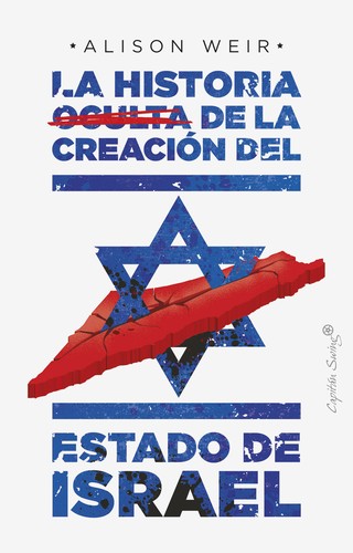 Alison Weir: La historia oculta de la creación del Estado de Israel (2021, Capitán Swing)