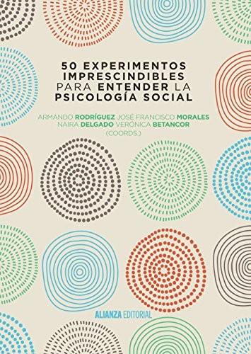 Armando Rodríguez Pérez, José Francisco Morales Domínguez, Naira Delgado Rodríguez, Verónica Betancort Rodríguez, Javier Yuste Andrinal: 50 experimentos imprescindibles para entender la Psicología Social (Paperback, Alianza Editorial)