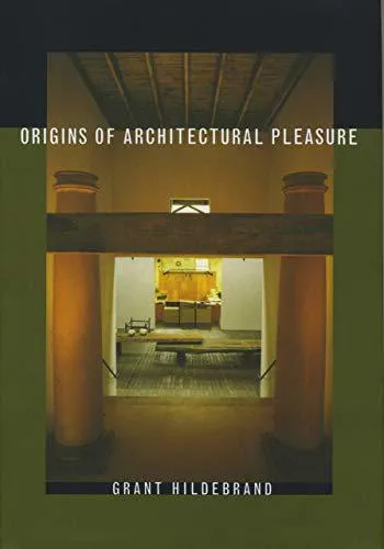Grant Hildebrand: Origins of architectural pleasure (1999, University of California Press)