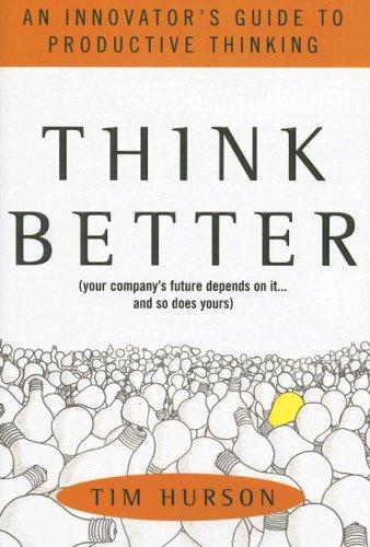 Tim Hurson: Think better (Hardcover, 2007, McGraw-Hill)