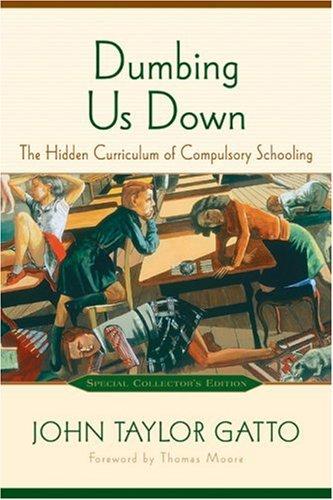 John Taylor Gatto: Dumbing Us Down (Hardcover, 2005, New Society Publishers)