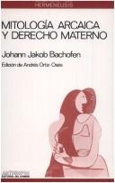 Johann Jakob Bachofen: Mitología arcaica y derecho materno (Spanish language, 1988, Editorial Anthropos)