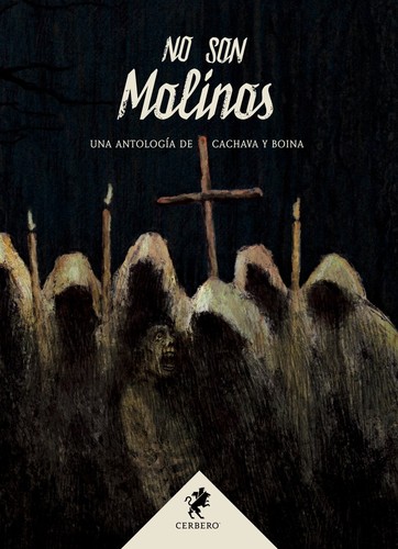 Layla Martínez, Eduardo Vaquerizo, H. M. Zubieta, Alicia Pérez Gil, Cristina Jurado, Nieves Mories, Enerio Dima, Ana Roux, Albert Kadmon, Daniel Almodóvar, Luis Besa Recasens, Virginia Buedo, Yolanda Camacho, Raquel Froilán, J. G. Mesa, Adolfina García, Raúl Gozálvez del Águila, Daniel Pérez Navarro, María Concepción Regueiro Digón, Juan Teso Fuentes: No son molinos (Hardcover, Spanish language, Cerbero)