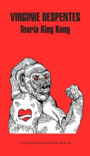 Virginie Despentes: Teoría King Kong (Castellano language, 2018, Literatura Random House)