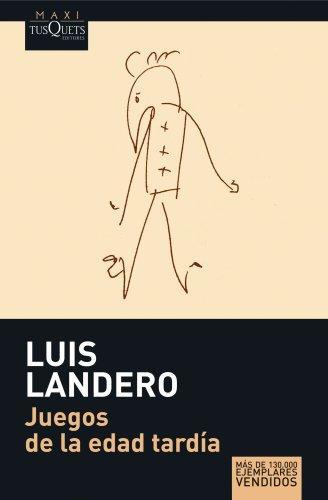 Luis Landero: Juegos de la edad tardia (Spanish language, 2007)