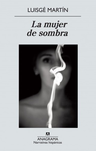 Luis G. Martín: La mujer de sombra (Spanish language, 2012, Editorial Anagrama)