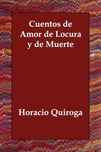 Horacio Quiroga: Cuentos de Amor de Locura y de Muerte (Paperback, Spanish language, 2006, Echo Library)