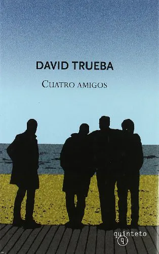 David Trueba: Cuatro amigos (Spanish language, 2009, Editorial Anagrama)