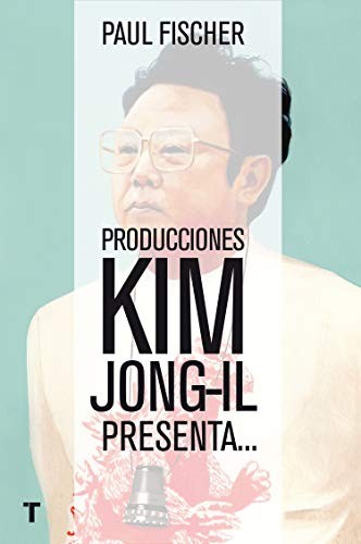 Paul Fischer, Ferrán Esteve: Producciones Kim Jong-Il presenta... (Paperback, Turner)