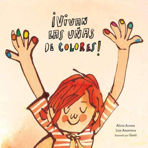 Luis Amavisca, Alicia Acosta, Gusti: !Vivan las uñas de colores! (2018, Nubeocho)