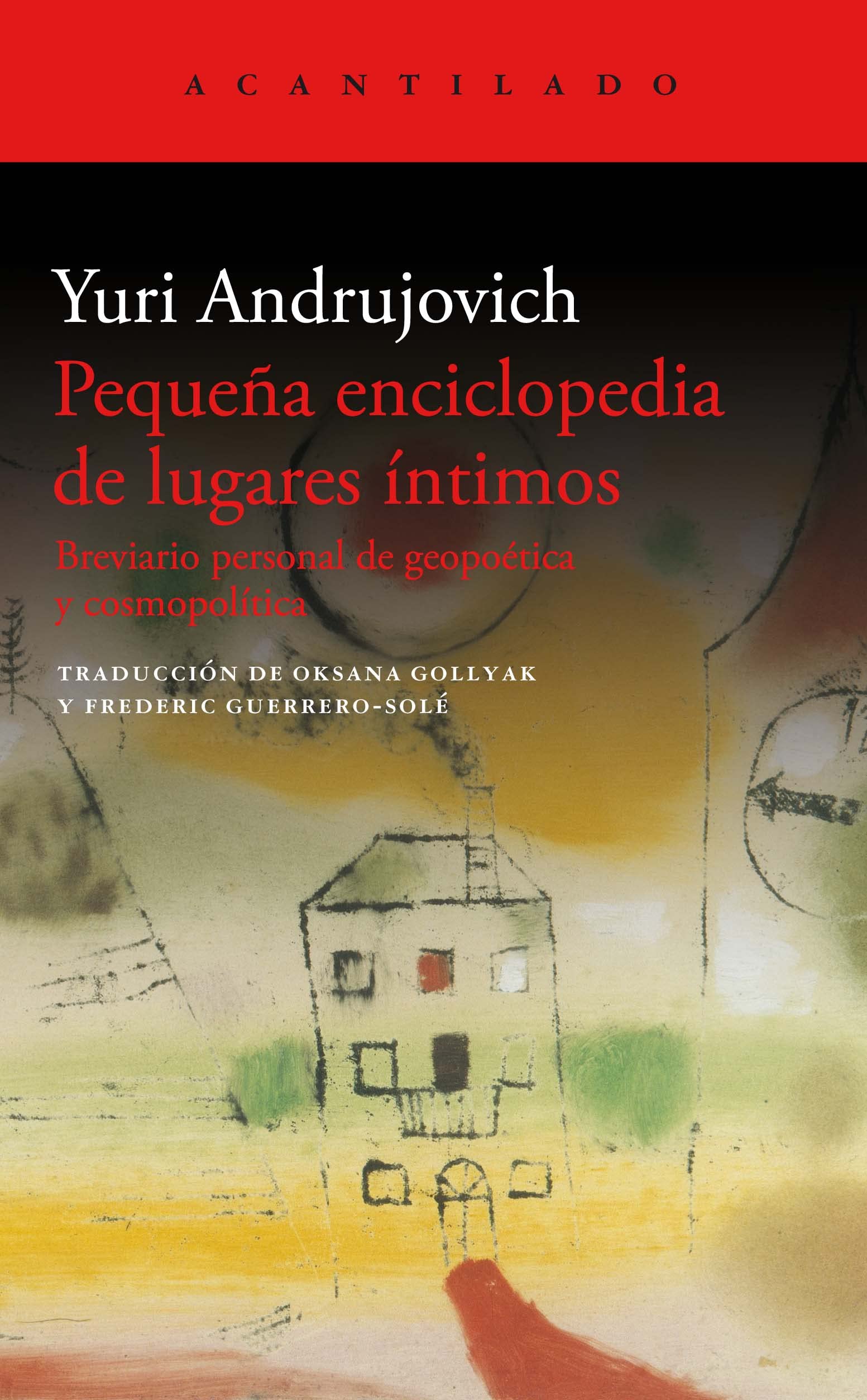 Jurij Ihorovyč Andruchovyč, Frederic Guerrero Solé (trad.), Oksana Gollyak (trad.): Pequeña enciclopedia de lugares íntimos (Paperback, spanish language, 2023, Acantilado)