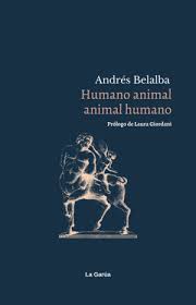 Andrés Belalba: Humano animal animal humano (Paperback, Español language, La Garúa)