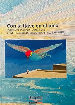Eva Palop Domínguez, Benjamín Castillo Barragán (ilustrador): Con la llave en el pico (Paperback, Español language, Barqueta Editorial)
