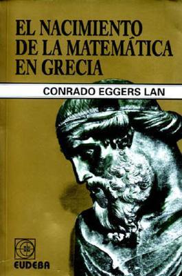 Conrado Eggers Lan: Nacimiento de la matemática en Grecia (Paperback, Español language, Eudeba)