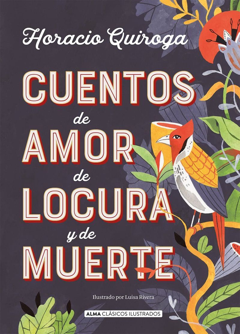 Horacio Quiroga: Cuentos de amor de locura y de muerte (Hardcover, Español language, 2019, Editorial Alma)