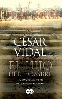 César Vidal: El hijo del hombre (Spanish language, 2007, Suma De Letras)