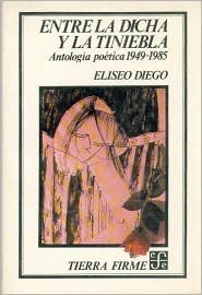 Eliseo Diego: Entre la dicha y la tiniebla (Spanish language, 1986, Fondo de Cultura Económica)