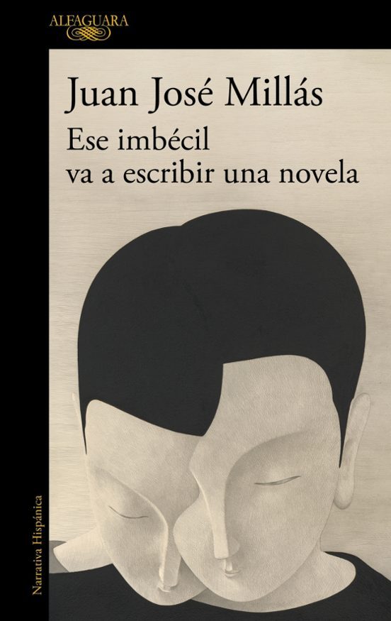 Juan José Millás: Ese imbécil va a escribir una novela (Alfaguara)