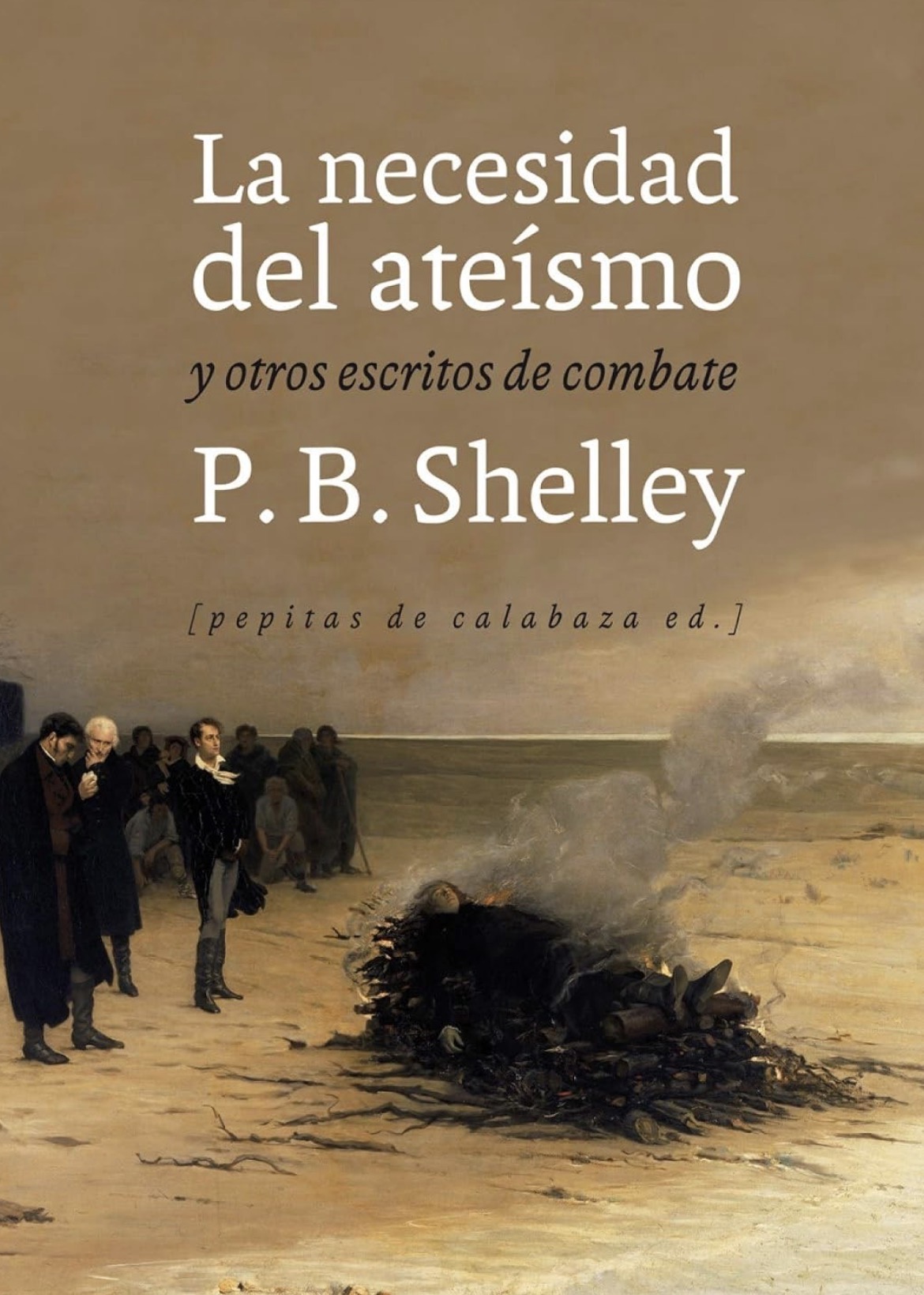 Percy Bysshe Shelley, Julio Monteverde Carreño: La necesidad del ateísmo y otros escritos de combate (Paperback, Castellano / Español language, 2015, Pepitas de calabaza)