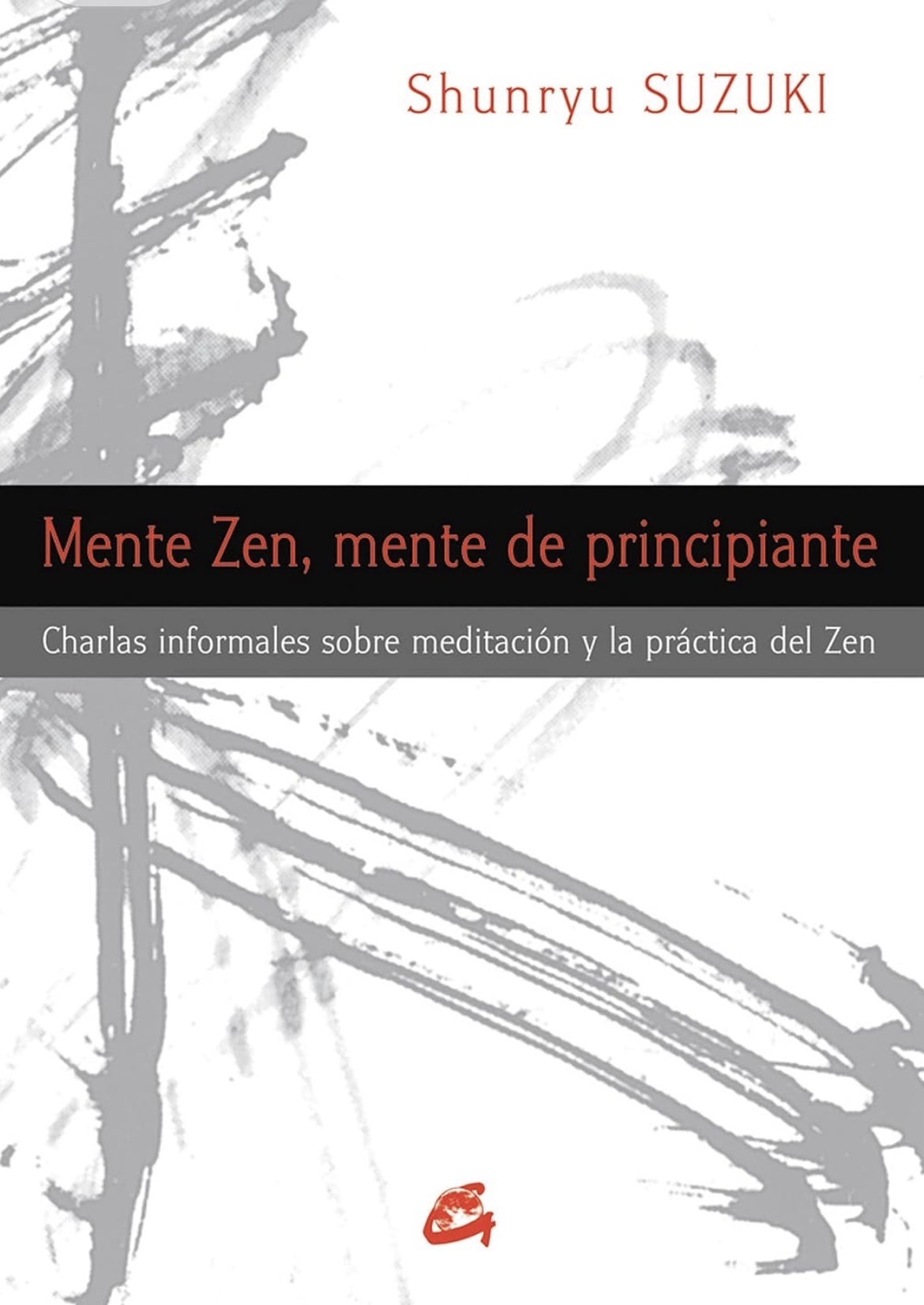 Shunryu Suzuki: Mente Zen, mente de principiante (Paperback, Español / Castellano language, 2012, Gaia ediciones)
