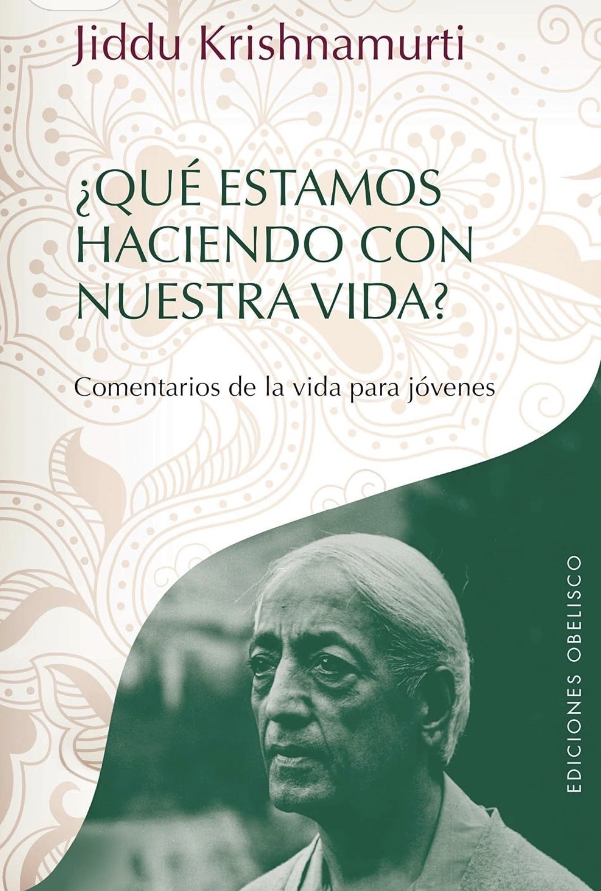 Jiddu Krishnamurti: Qué estamos haciendo con nuestra vida? (Paperback, Español / Castellano language, 2013, Ediciones Obelisco)