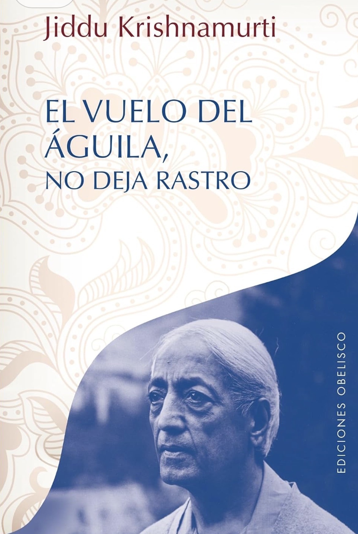 Jiddu Krishnamurti: El vuelo del águila, no deja rastro (Paperback, Español / Castellano language, 2015, Ediciones Obelisco)