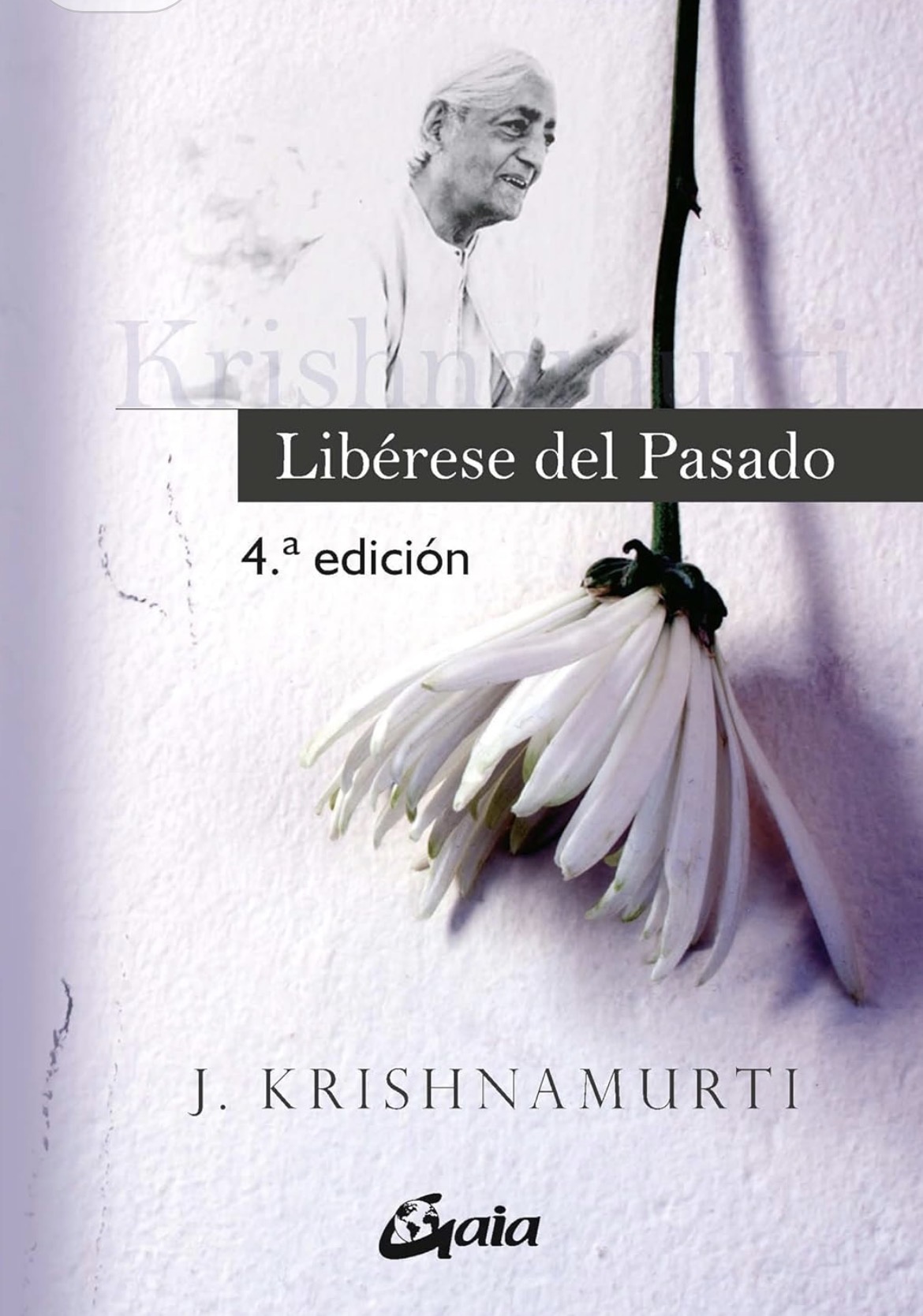 Jiddu Krishnamurti: Libérese del pasado (Paperback, Español / Castellano language, 2008, Gaia ediciones)