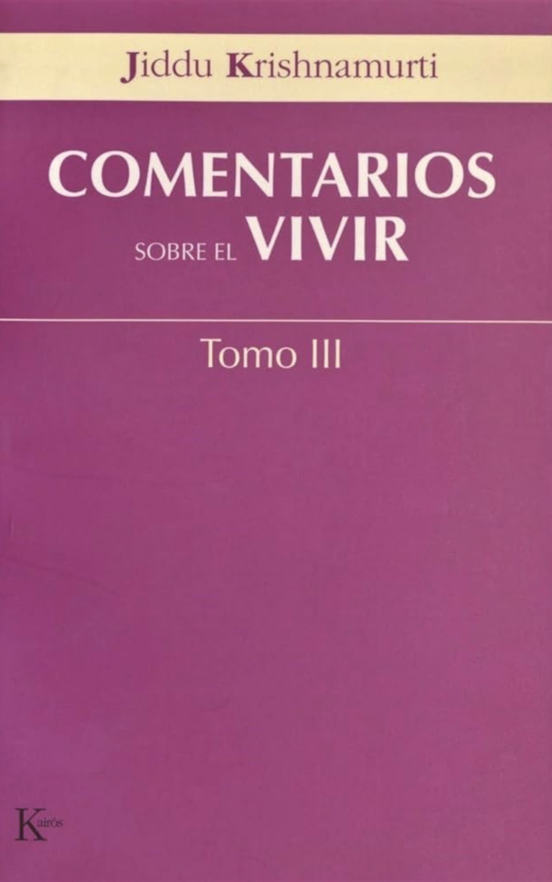 Jiddu Krishnamurti: Comentarios sobre el vivir Tomo III (Paperback, Español / Castellano language, 2006, Editorial Kairós)