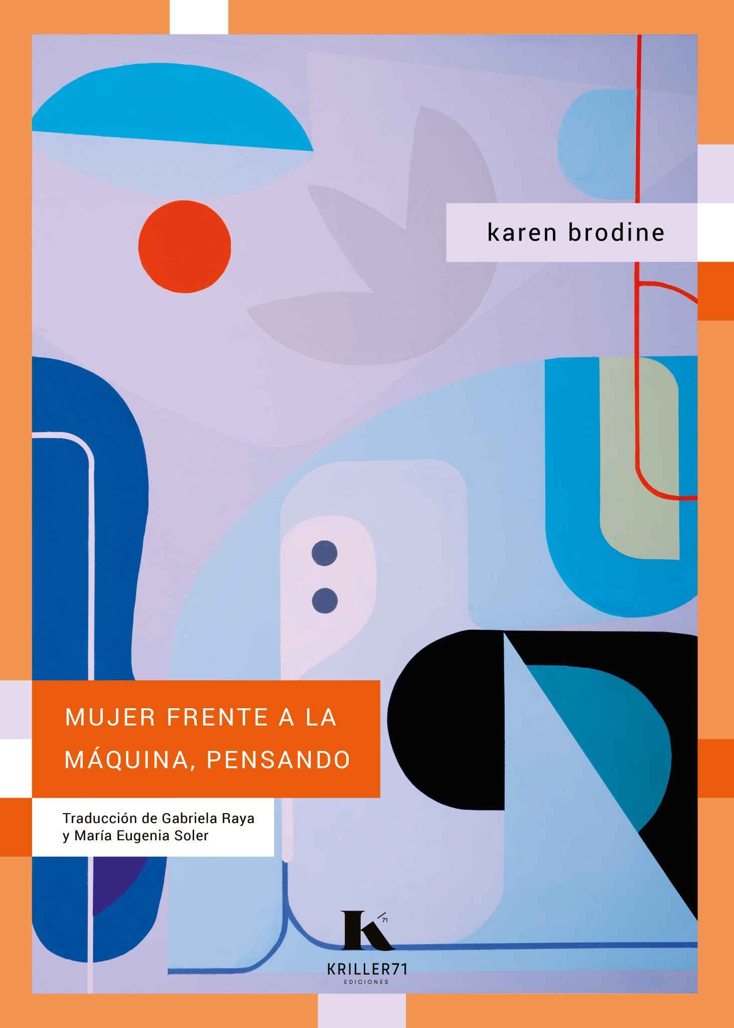 Karen Brodine, Gabriela Raya ( traducción ), María Eugenia Soler ( traducción ): Mujer frente a la máquina, pensando (Paperback, Español / Castellano / inglés language, 2023, Kriller71 ediciones)