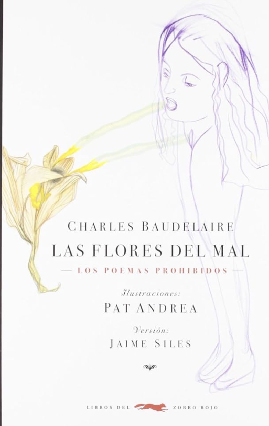 Charles Baudelaire, Pat Andrea ( ilustrador ), Jaime Siles ( traducción ): Las flores del mal (Paperback, Español / Castellano language, 2012, Libros del Zorro Rojo)