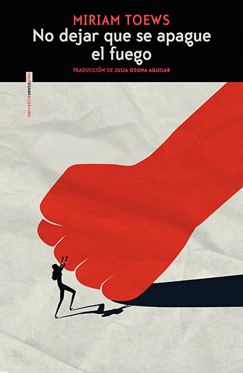 Miriam Toews, Julia Osuna Aguilar: No dejar que el fuego se apague (Paperback, Castellano language, Sexto piso)