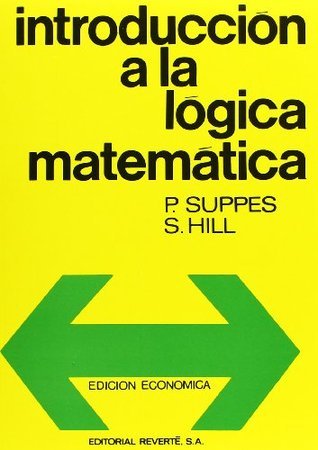 S. Hill, P. Suppes: Introducción a la lógica matemática (Paperback, 2008, Reverté)