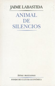 Jaime Labastida: Animal de silencios (Spanish language, 1996, Fondo de Cultura Económica)