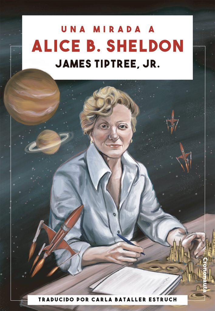 James Tiptree, Jr.: Una mirada a Alice B. Sheldon (Paperback, Spanish language, 2021, Crononauta)